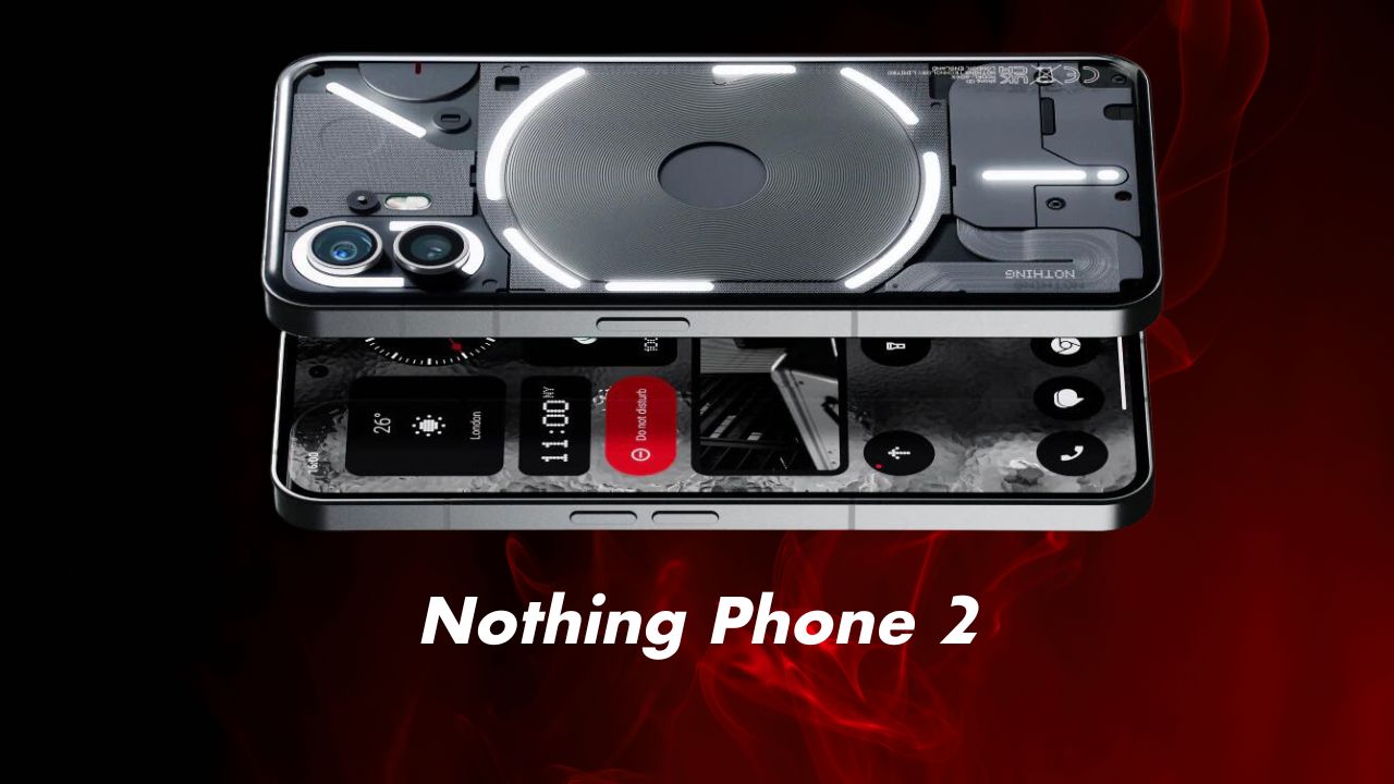 Nothing Phone 2 Specification And price in India, US, UK, Dubai, Singapore, Europe and Malaysia.